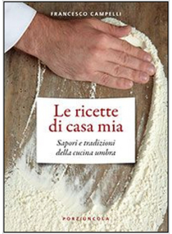 RICETTE DI CASA MIA   SAPORI E TRADIZIONI DELLA CUCINA UMBRA