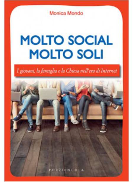 MOLTO SOCIAL MOLTO SOLI. I GIOVANI, LA FAMIGLIA E LA CHIESA NELL'ERA DI INTERNET