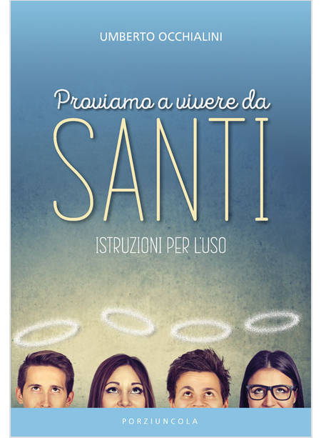 PROVIAMO A VIVERE DA SANTI ISTRUZIONI PER L'USO