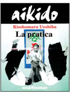 AIKIDO. LA PRATICA