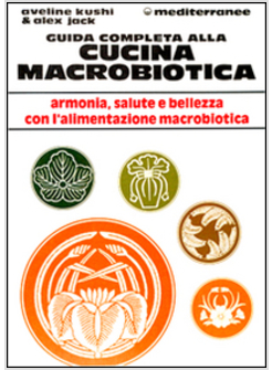 GUIDA COMPLETA ALLA CUCINA MACROBIOTICA