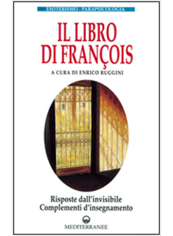 LIBRO DI FRANCOIS. RISPOSTE DALL'INVISIBILE E COMPLEMENTI D'INSEGNAMENTO (IL)