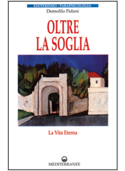 OLTRE LA SOGLIA. LA VITA ETERNA