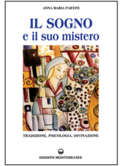 SOGNO E IL SUO MISTERO TRADIZIONE PSICOLOGIA DIVINAZIONE (IL)