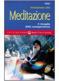 INIZIAZIONE ALLA MEDITAZIONE IL RISVEGLIO DELLA CONSAPEVOLEZZA