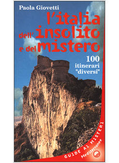 ITALIA DELL'INSOLITO E DEL MISTERO 100 ITINERARI «DIVERSI» (L')