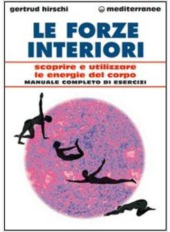 FORZE INTERIORI SCOPRIRE E UTILIZZARE LE ENERGIE DEL CORPO (LE)