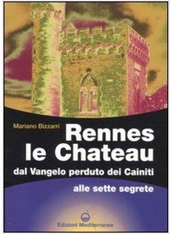 RENNES LE CHATEAU DAL VANGELO PERDUTO DEI CAINITI ALLE SETTE SEGRETE