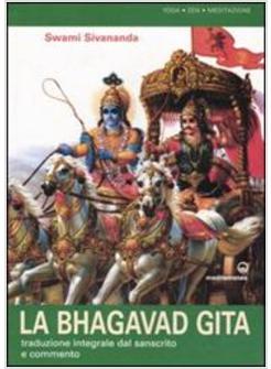 BHAGAVAD GITA LA TRADUZIONE INTEGRALE DAL SANSCRITO E COMMENTO