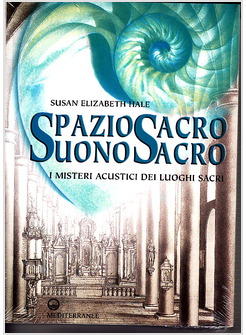 SPAZIO SACRO SUONO SACRO I MISTERI ACUSTICI DEI LUOGHI SACRI