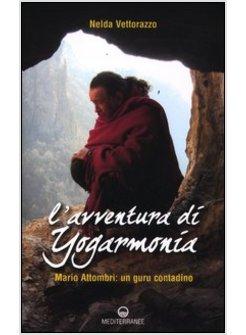 AVVENTURA DI YOGARMONIA. MARIO ATTOMBRI: UN GURU CONTADINO (L')