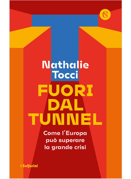 FUORI DAL TUNNEL. COME L'EUROPA PUO' SUPERARE LA GRANDE CRISI