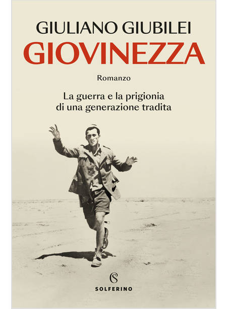 GIOVINEZZA. LA GUERRA E LA PRIGIONIA DI UNA GENERAZIONE TRADITA