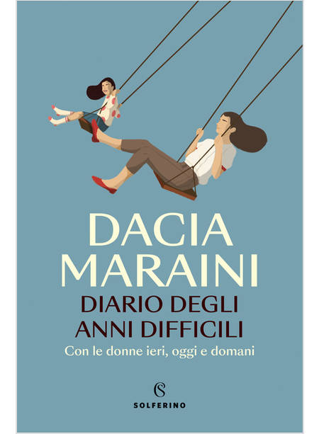 DIARIO DEGLI ANNI DIFFICILI CON LE DONNE DI IERI, OGGI E DOMANI