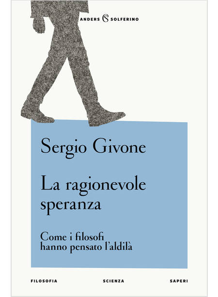 LA RAGIONEVOLE SPERANZA COME I FILOSOFI HANNO PENSATO L'ALDILA' 