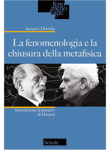 FENOMENOLOGIA E LA CHIUSURA DELLA METAFISICA. INTRODUZIONE AL PENSIERO DI HUSSER