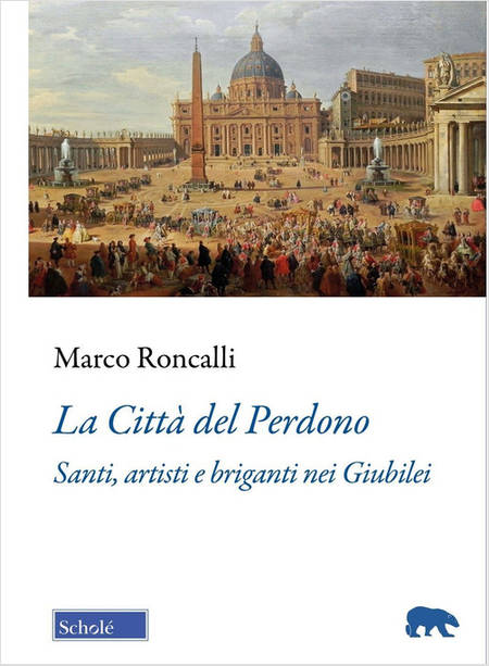 LA CITTA' DEL PERDONO SANTI, ARTISTI E BRIGANTI NEI GIUBILEI