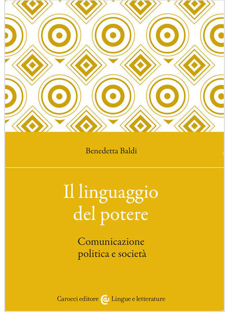 LINGUAGGIO DEL POTERE. COMUNICAZIONE POLITICA E SOCIETA' (IL)