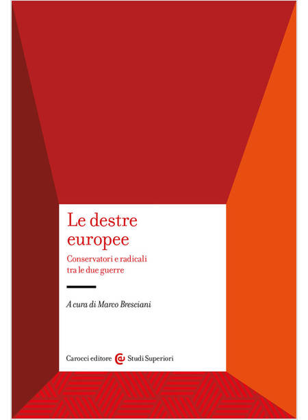 DESTRE EUROPEE. CONSERVATORI E RADICALI TRA LE DUE GUERRE (LE)