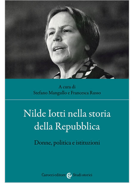 NILDE IOTTI NELLA STORIA DELLA REPUBBLICA. DONNE, POLITICA E ISTITUZIONI