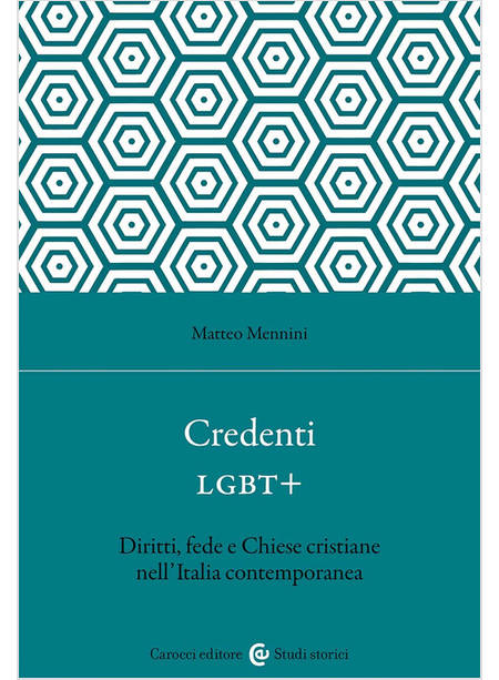 CREDENTI LGBT+ DIRITTI, FEDE E CHIESE CRISTIANE NELL'ITALIA CONTEMPORANEA