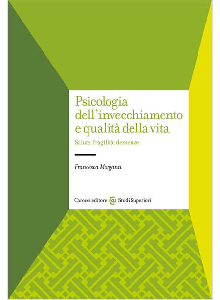 PSICOLOGIA DELL'INVECCHIAMENTO E QUALITA' DELLA VITA. SALUTE, FRAGILITA', DEMENZ