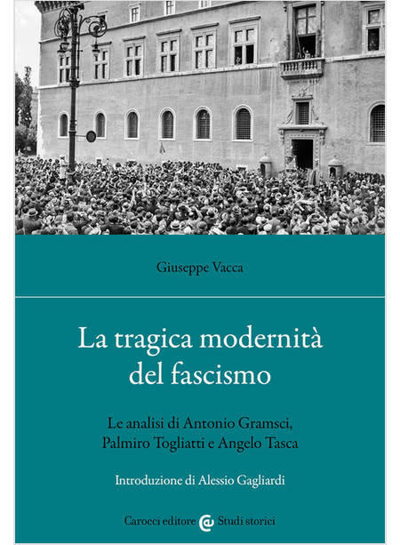 TRAGICA MODERNITA' DEL FASCISMO. LE ANALISI DI ANTONIO GRAMSCI, PALMIRO TOGLIATT