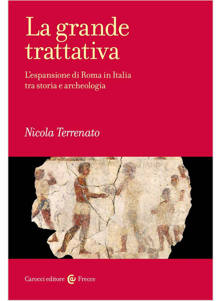 GRANDE TRATTATIVA. L'ESPANSIONE DI ROMA IN ITALIA TRA STORIA E ARCHEOLOGIA (LA)