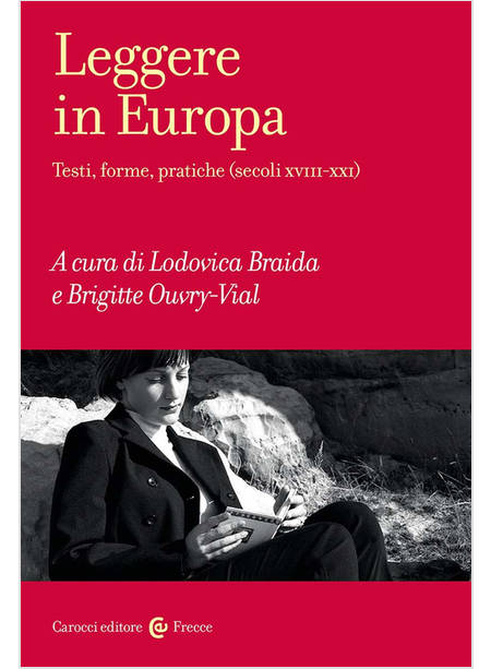 LEGGERE IN EUROPA. TESTI, FORME, PRATICHE (SECOLI XVIII-XXI)