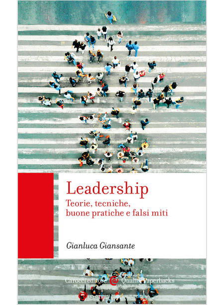 LEADERSHIP TEORIE, TECNICHE, BUONE PRATICHE E FALSI MITI