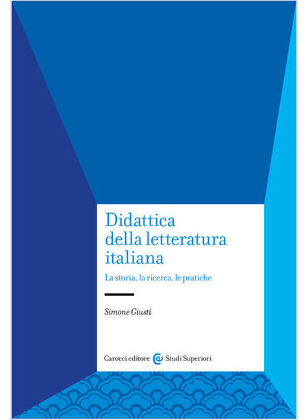 DIDATTICA DELLA LETTERATURA ITALIANA. LA STORIA, LA RICERCA, LE PRATICHE