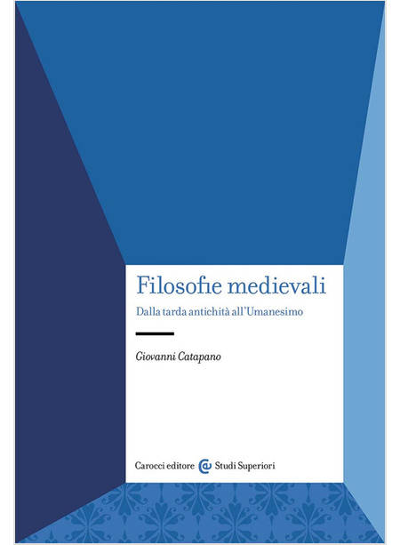 FILOSOFIE MEDIEVALI DALLA TARDA ANTICHITA' ALL'UMANESIMO