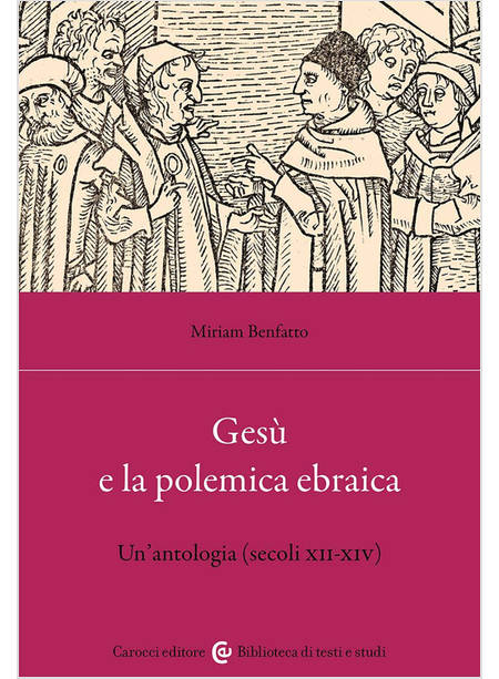 GESU' E LA POLEMICA EBRAICA UN'ANTOLOGIA (SECOLI XII-XIV)