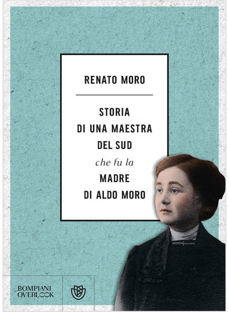 STORIA DI UNA MAESTRA DEL SUD CHE FU LA MADRE DI ALDO MORO