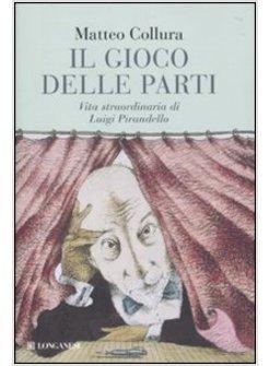 GIOCO DELLE PARTI VITA STRAORDINARIA DI LUIGI PIRANDELLO (IL) 