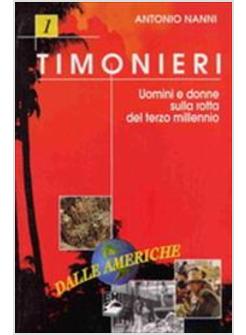 TIMONIERI. UOMINI E DONNE SULLA ROTTA DEL TERZO MILLENNIO. VOL. 1: DALLE