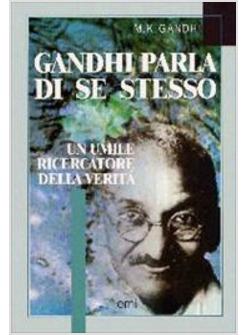 GANDHI PARLA DI SE STESSO. UN UMILE RICERCATORE DELLA VERITA'