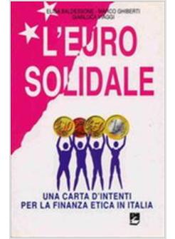 EURO SOLIDALE UNA CARTA DI INTENTI PER LA FINANZA ETICA IN ITALIA (L')