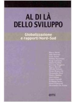 AL DI LA' DELLO SVILUPPO. GLOBALIZZAZIONE E RAPPORTI NORD-SUD