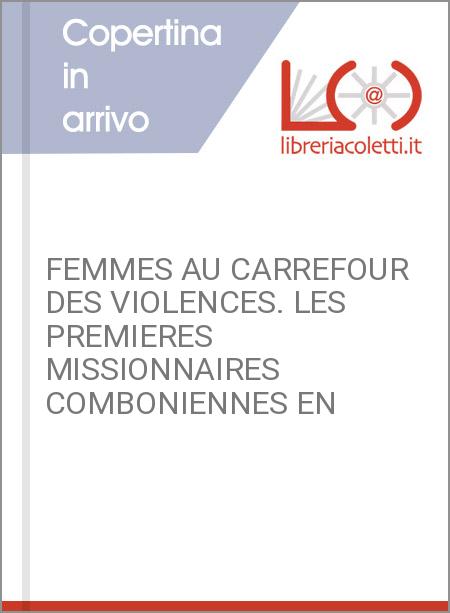 FEMMES AU CARREFOUR DES VIOLENCES. LES PREMIERES MISSIONNAIRES COMBONIENNES EN