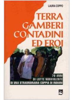 TERRA, GAMBERI, CONTADINI ED EROI. 70 ANNI DI LOTTE NONVIOLENTE DI UNA STRAORDIN