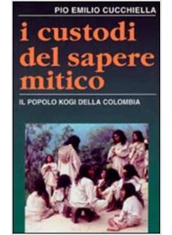 CUSTODI DEL SAPERE MITICO. IL POPOLO KOGI DELLA COLOMBIA (I)