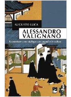 ALESSANDRO VALIGNANO. LA MISSIONE COME DIALOGO CON I POPOLI E LE CULTURE