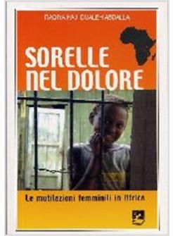 SORELLE NEL DOLORE. LE MUTILAZIONI FEMMINILI IN AFRICA