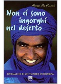 NON CI SONO INGORGHI NEL DESERTO. CRONACHE DI UN TUAREG IN EUROPA