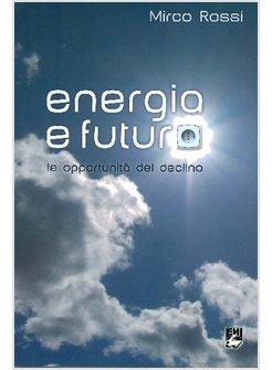 ENERGIA E FUTURO. LE OPPORTUNITA' DEL DECLINO