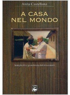 CASA NEL MONDO. SEMPLICITA' E GRANDEZZA DEI MISSIONARI (A)