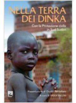 NELLA TERRA DEI DINKA CON LA PROTEZIONE CIVILE IN SUD SUDAN