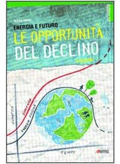 ENERGIA E FUTURO. LE OPPORTUNITA' DEL DECLINO