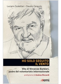 HO SOLO SEGUITO IL VENTO. VITA DI VINCENZO BARBIERI, PADRE DEL VOLONTARIATO INTE